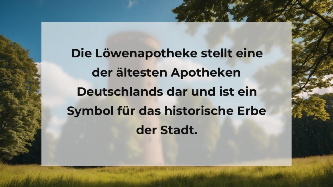 Die Löwenapotheke stellt eine der ältesten Apotheken Deutschlands dar und ist ein Symbol für das historische Erbe der Stadt.