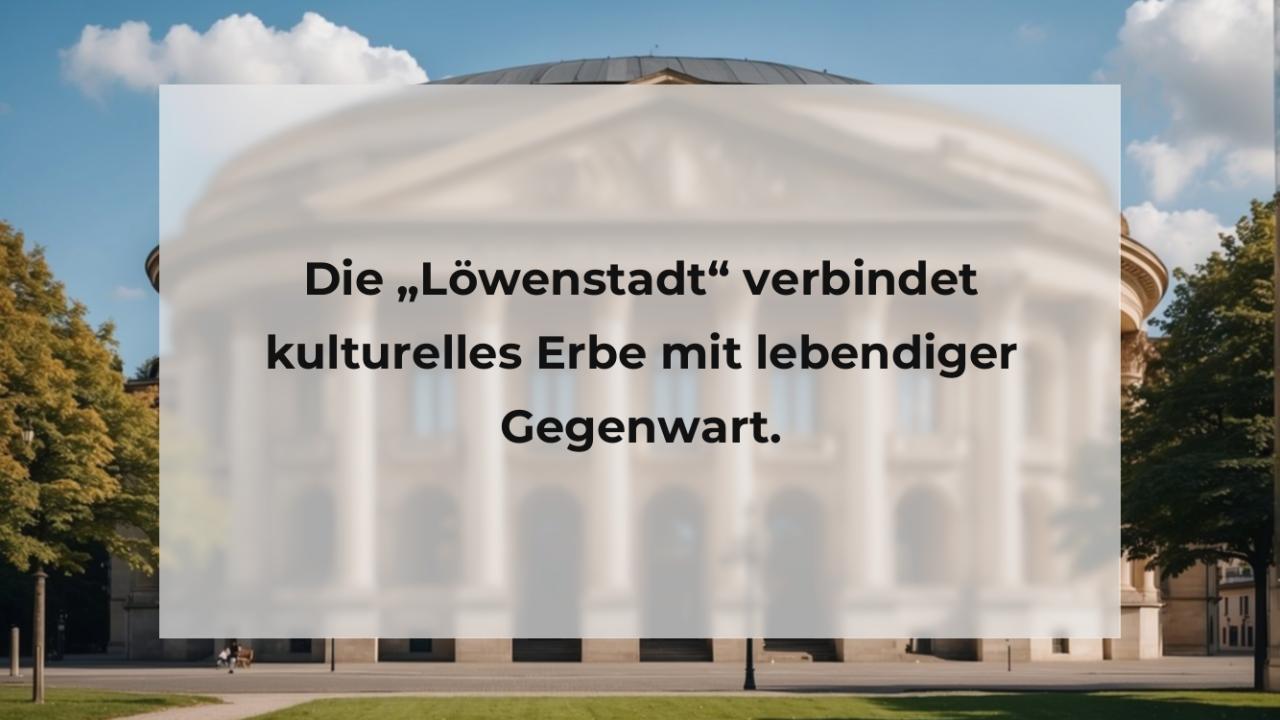 Die „Löwenstadt“ verbindet kulturelles Erbe mit lebendiger Gegenwart.