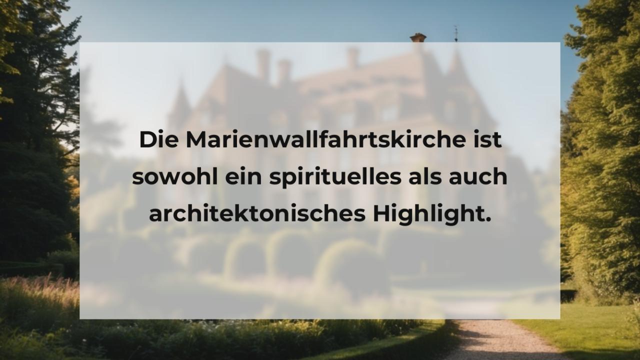 Die Marienwallfahrtskirche ist sowohl ein spirituelles als auch architektonisches Highlight.