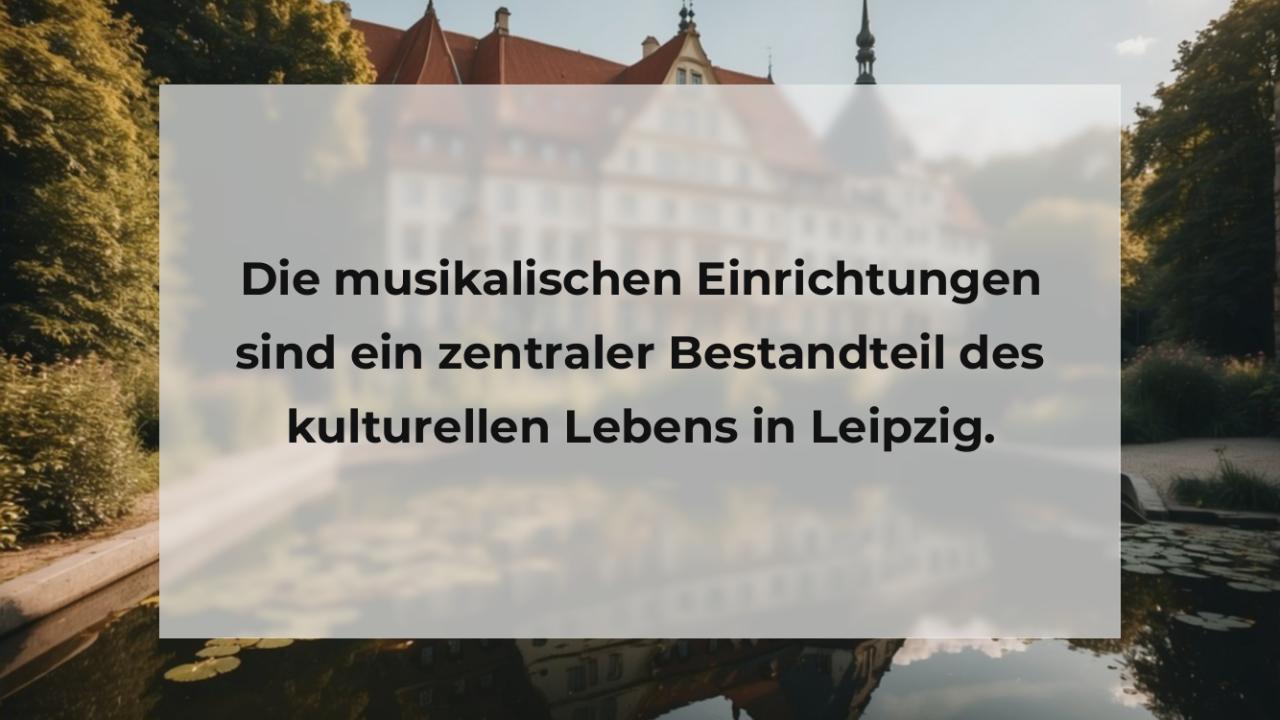 Die musikalischen Einrichtungen sind ein zentraler Bestandteil des kulturellen Lebens in Leipzig.