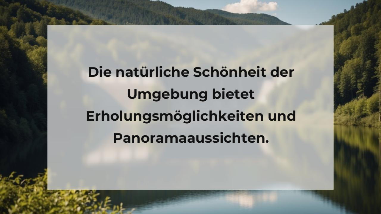 Die natürliche Schönheit der Umgebung bietet Erholungsmöglichkeiten und Panoramaaussichten.