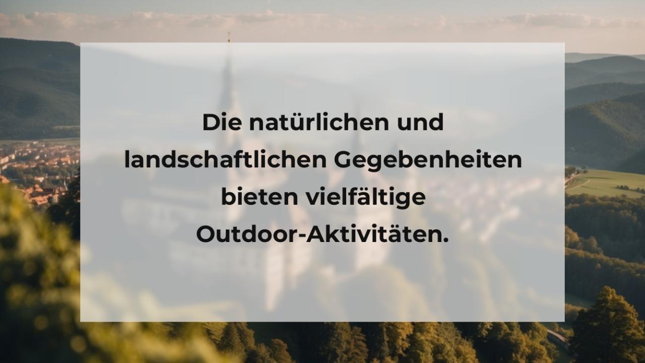 Die natürlichen und landschaftlichen Gegebenheiten bieten vielfältige Outdoor-Aktivitäten.