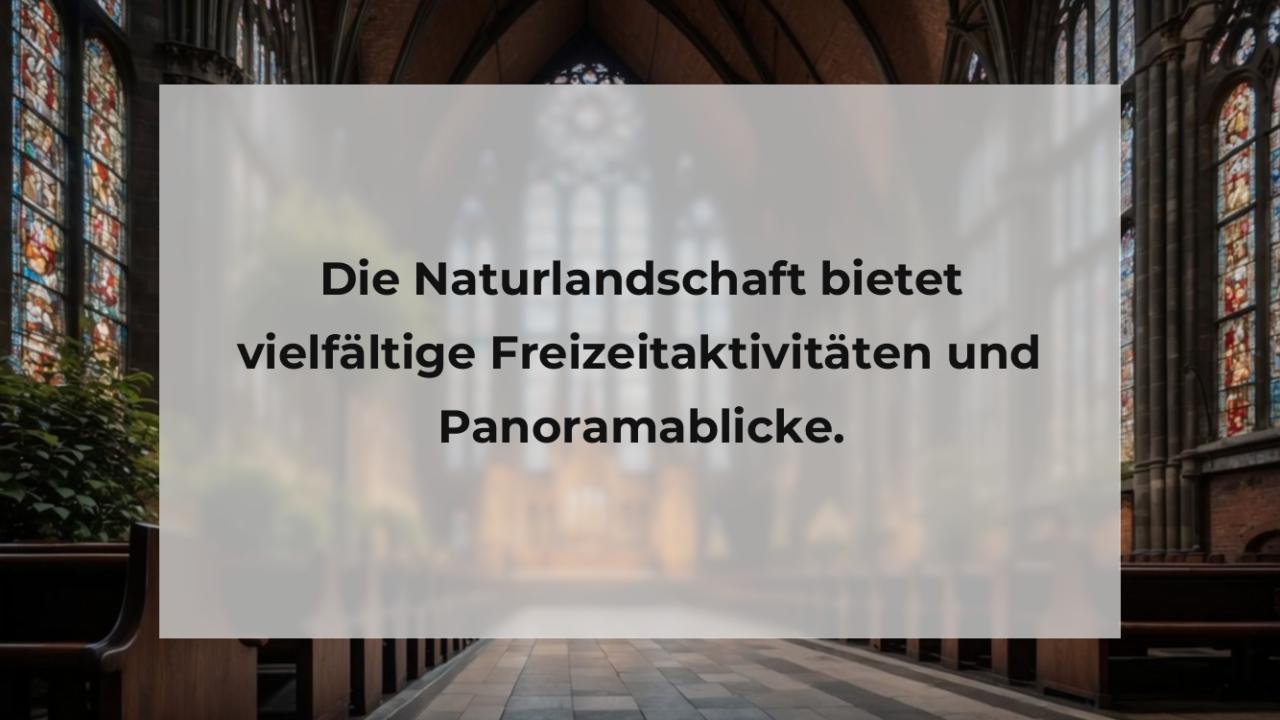 Die Naturlandschaft bietet vielfältige Freizeitaktivitäten und Panoramablicke.