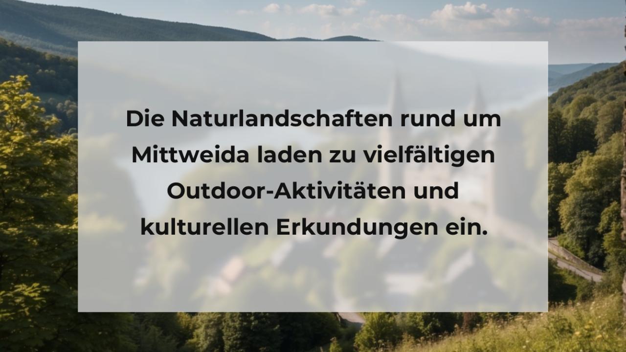 Die Naturlandschaften rund um Mittweida laden zu vielfältigen Outdoor-Aktivitäten und kulturellen Erkundungen ein.