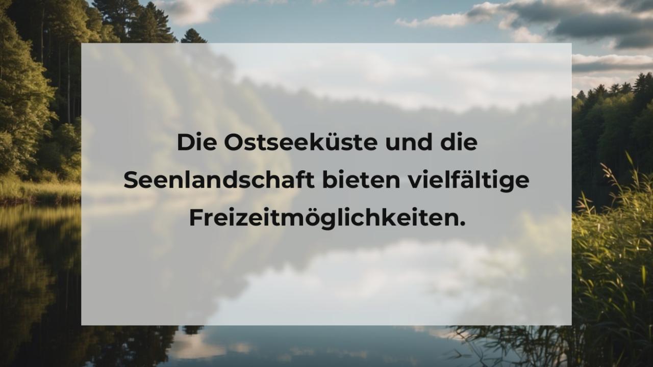 Die Ostseeküste und die Seenlandschaft bieten vielfältige Freizeitmöglichkeiten.