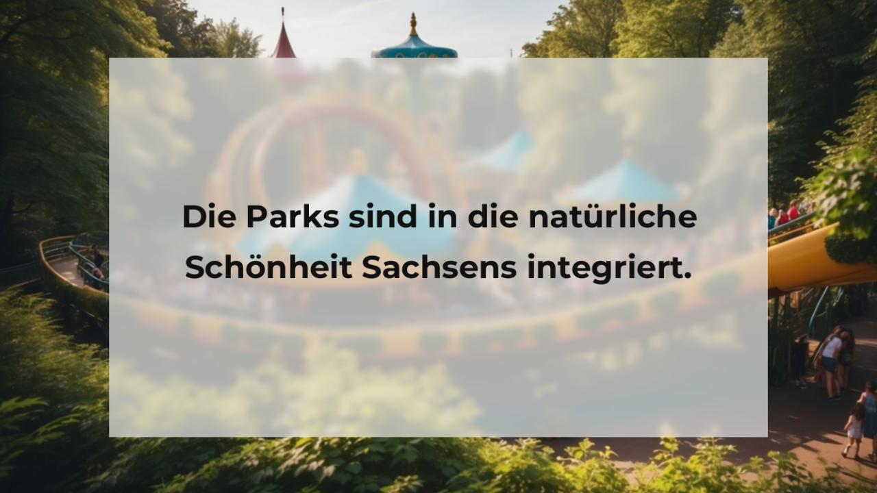 Die Parks sind in die natürliche Schönheit Sachsens integriert.