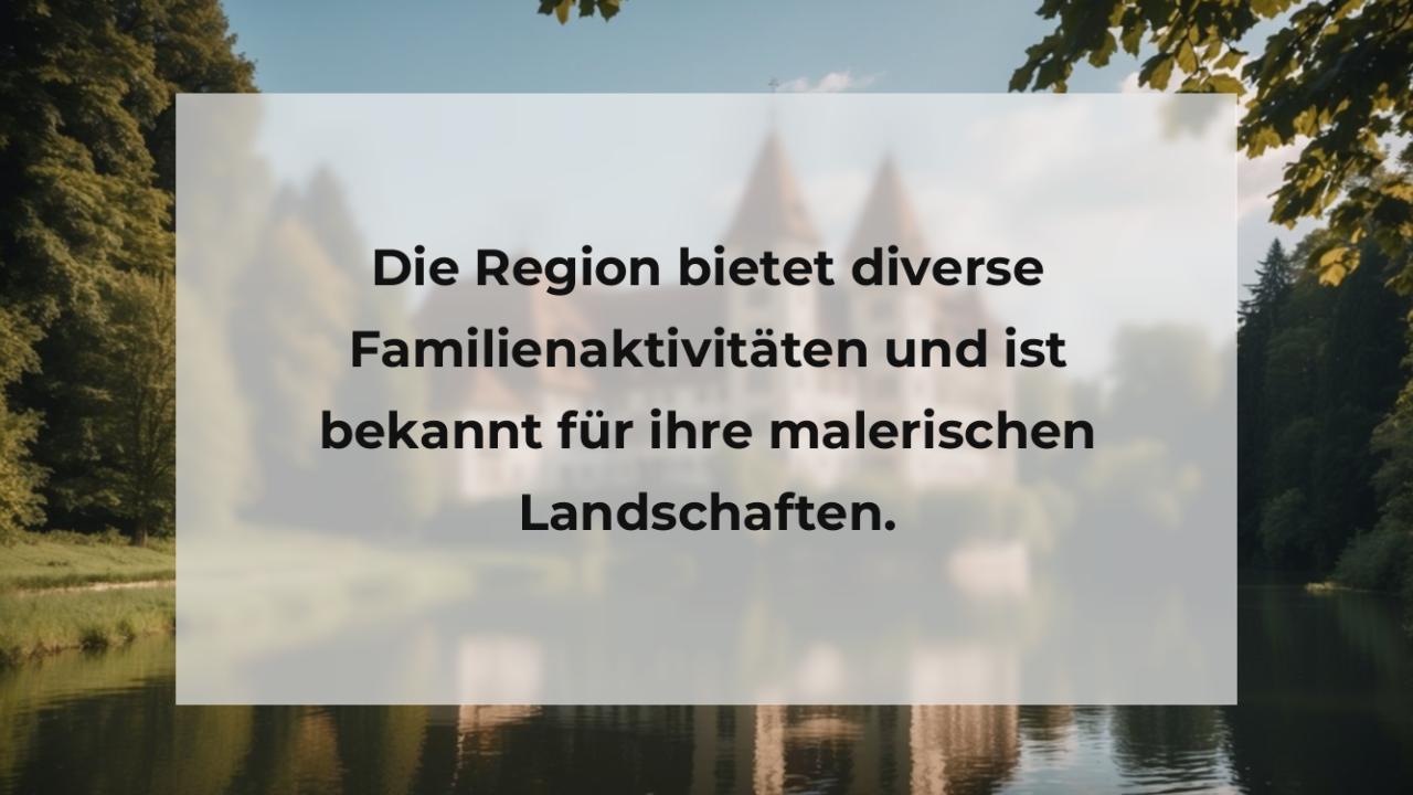 Die Region bietet diverse Familienaktivitäten und ist bekannt für ihre malerischen Landschaften.