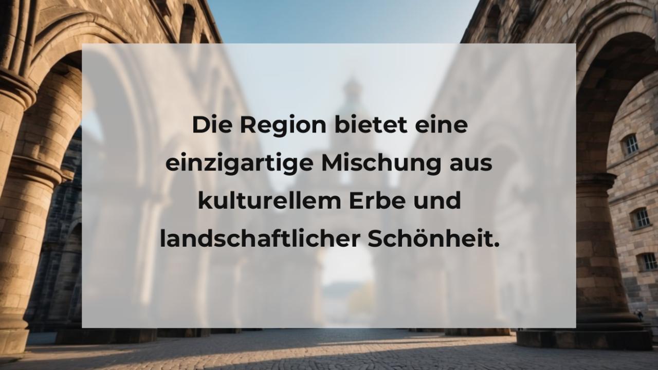 Die Region bietet eine einzigartige Mischung aus kulturellem Erbe und landschaftlicher Schönheit.