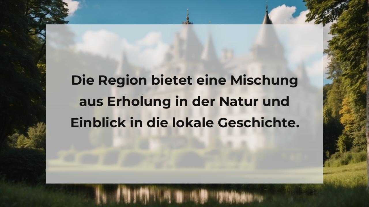 Die Region bietet eine Mischung aus Erholung in der Natur und Einblick in die lokale Geschichte.