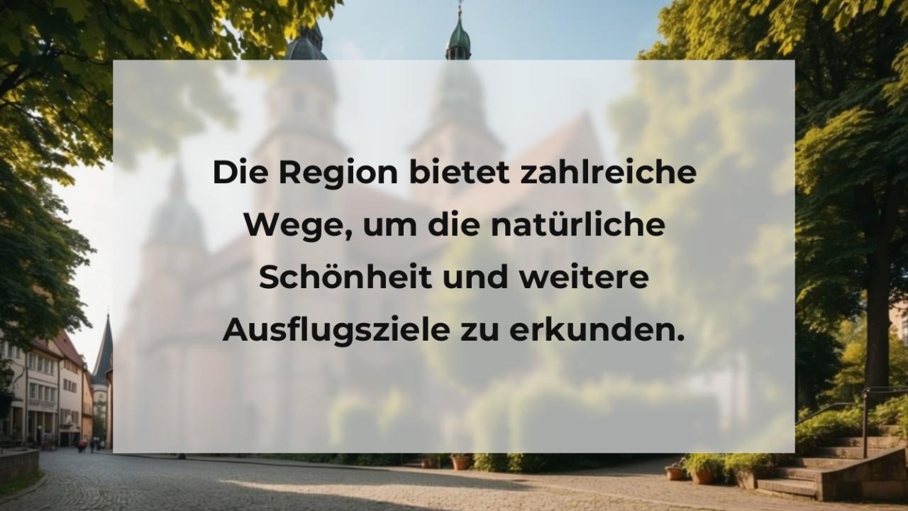 Die Region bietet zahlreiche Wege, um die natürliche Schönheit und weitere Ausflugsziele zu erkunden.