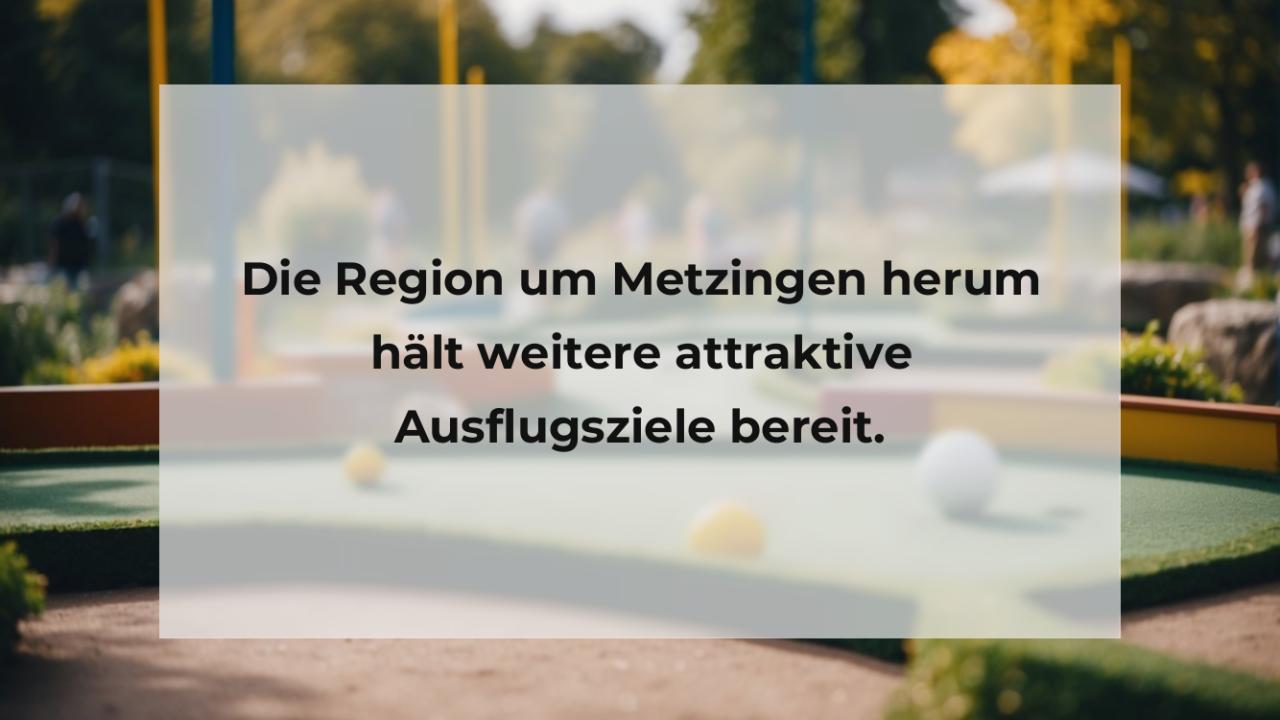 Die Region um Metzingen herum hält weitere attraktive Ausflugsziele bereit.