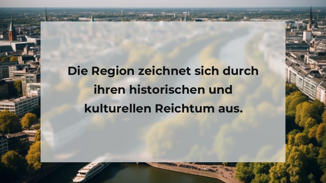 Die Region zeichnet sich durch ihren historischen und kulturellen Reichtum aus.