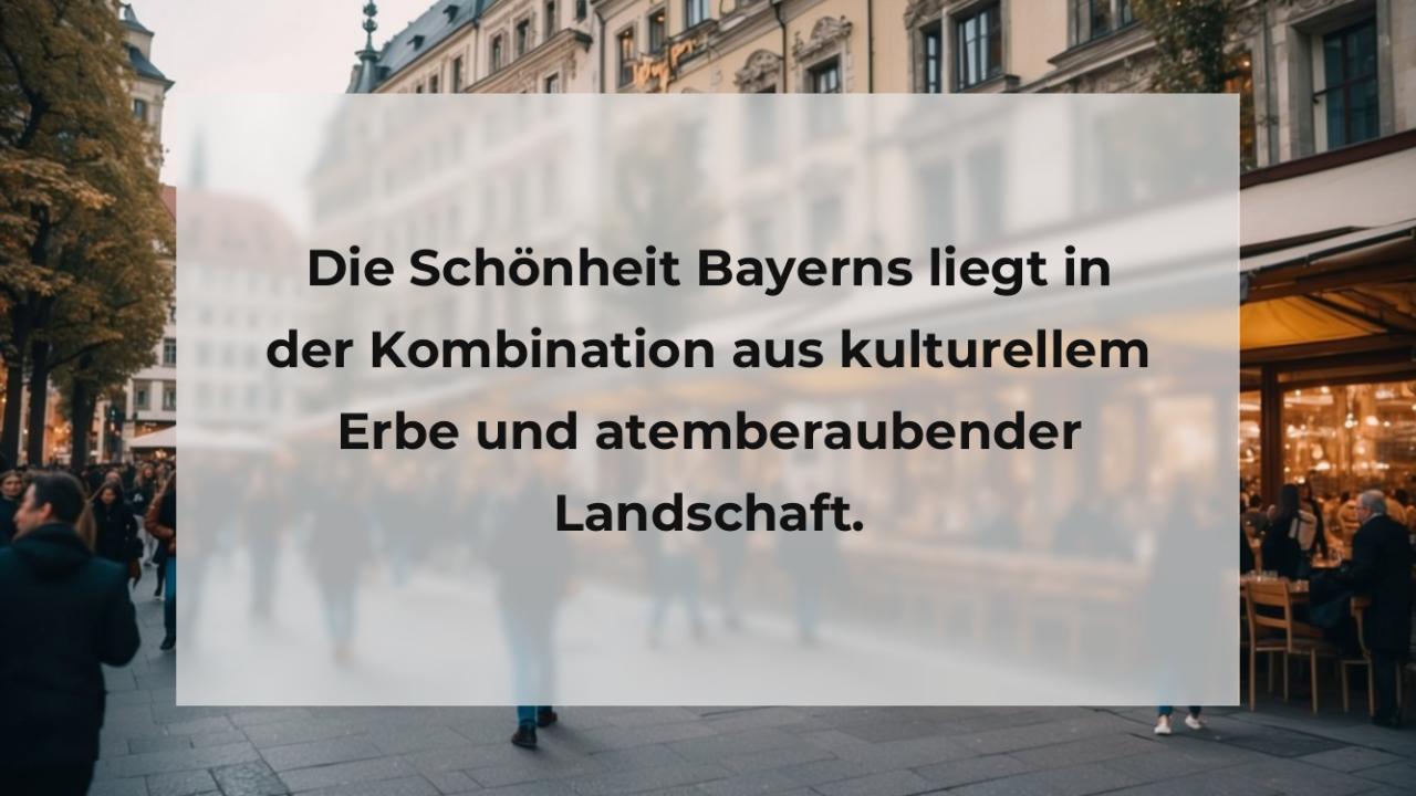 Die Schönheit Bayerns liegt in der Kombination aus kulturellem Erbe und atemberaubender Landschaft.