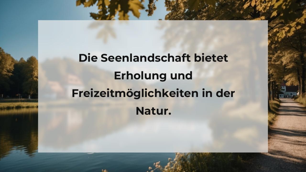 Die Seenlandschaft bietet Erholung und Freizeitmöglichkeiten in der Natur.