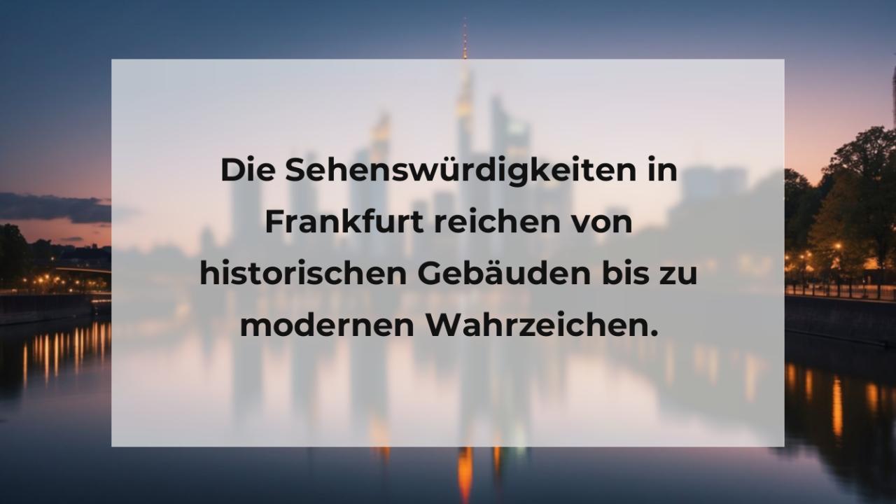 Die Sehenswürdigkeiten in Frankfurt reichen von historischen Gebäuden bis zu modernen Wahrzeichen.