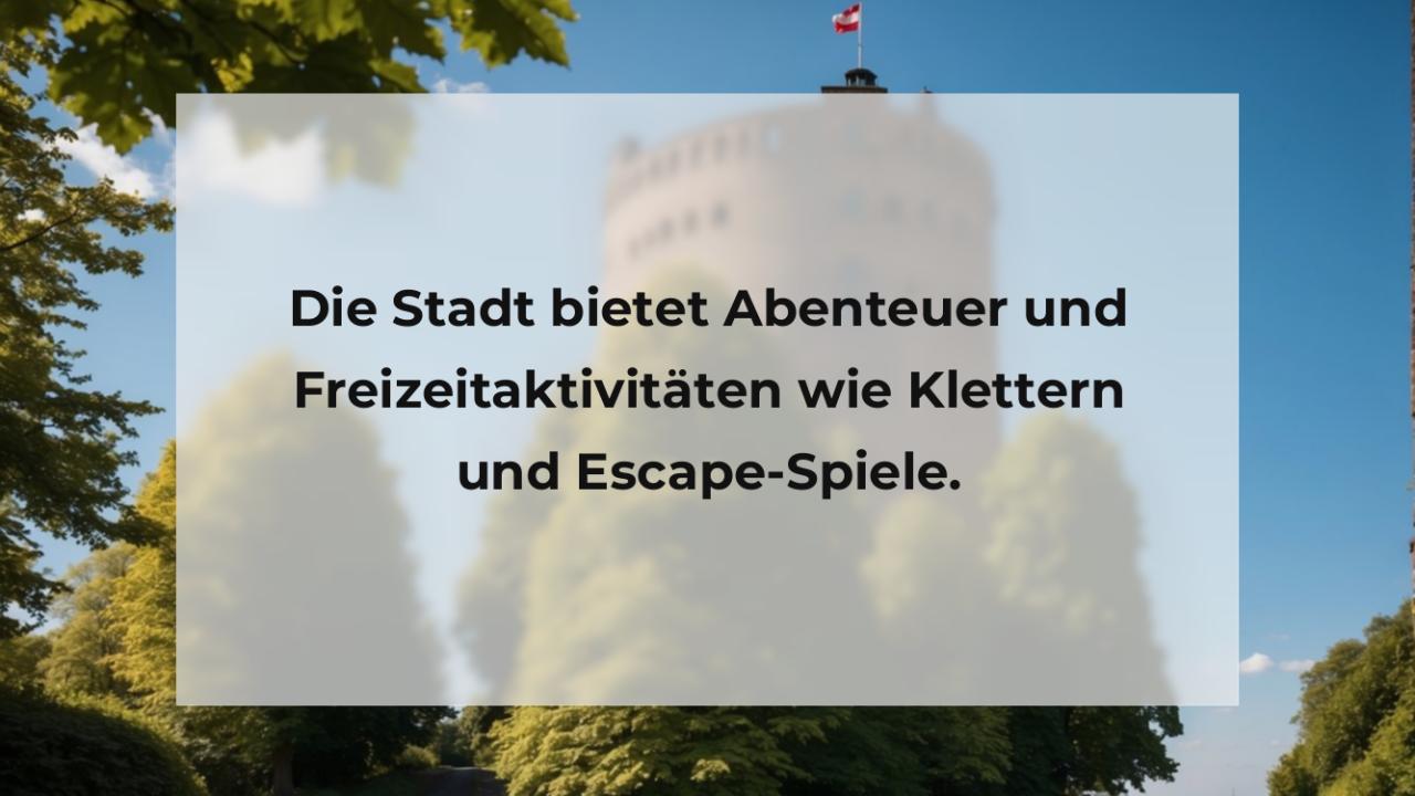 Die Stadt bietet Abenteuer und Freizeitaktivitäten wie Klettern und Escape-Spiele.