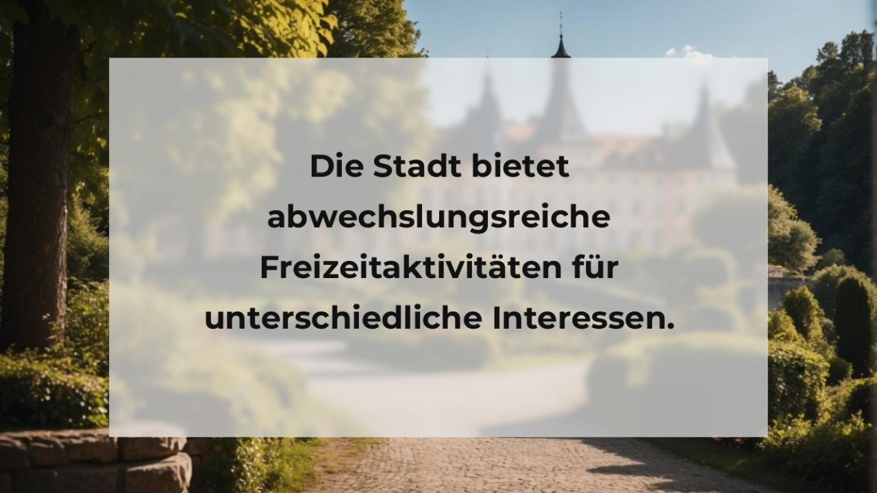 Die Stadt bietet abwechslungsreiche Freizeitaktivitäten für unterschiedliche Interessen.