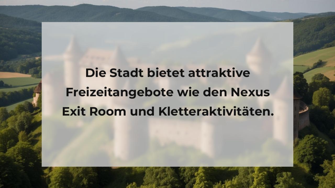 Die Stadt bietet attraktive Freizeitangebote wie den Nexus Exit Room und Kletteraktivitäten.