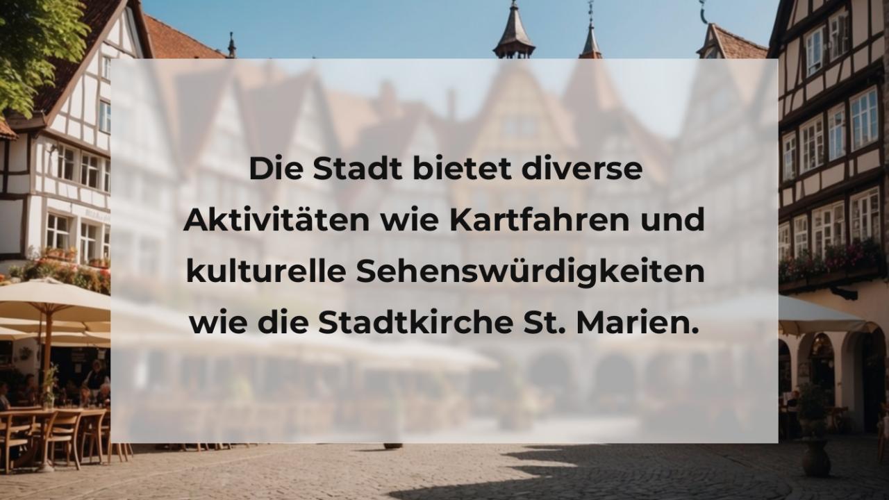 Die Stadt bietet diverse Aktivitäten wie Kartfahren und kulturelle Sehenswürdigkeiten wie die Stadtkirche St. Marien.