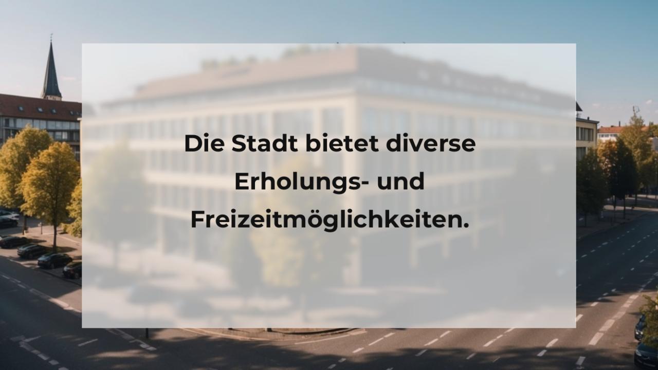 Die Stadt bietet diverse Erholungs- und Freizeitmöglichkeiten.