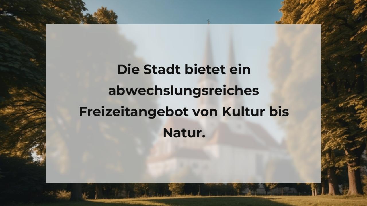 Die Stadt bietet ein abwechslungsreiches Freizeitangebot von Kultur bis Natur.