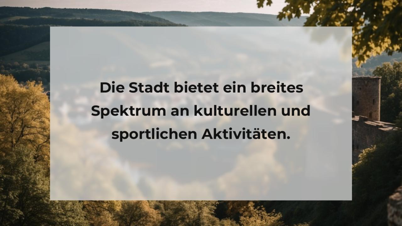 Die Stadt bietet ein breites Spektrum an kulturellen und sportlichen Aktivitäten.