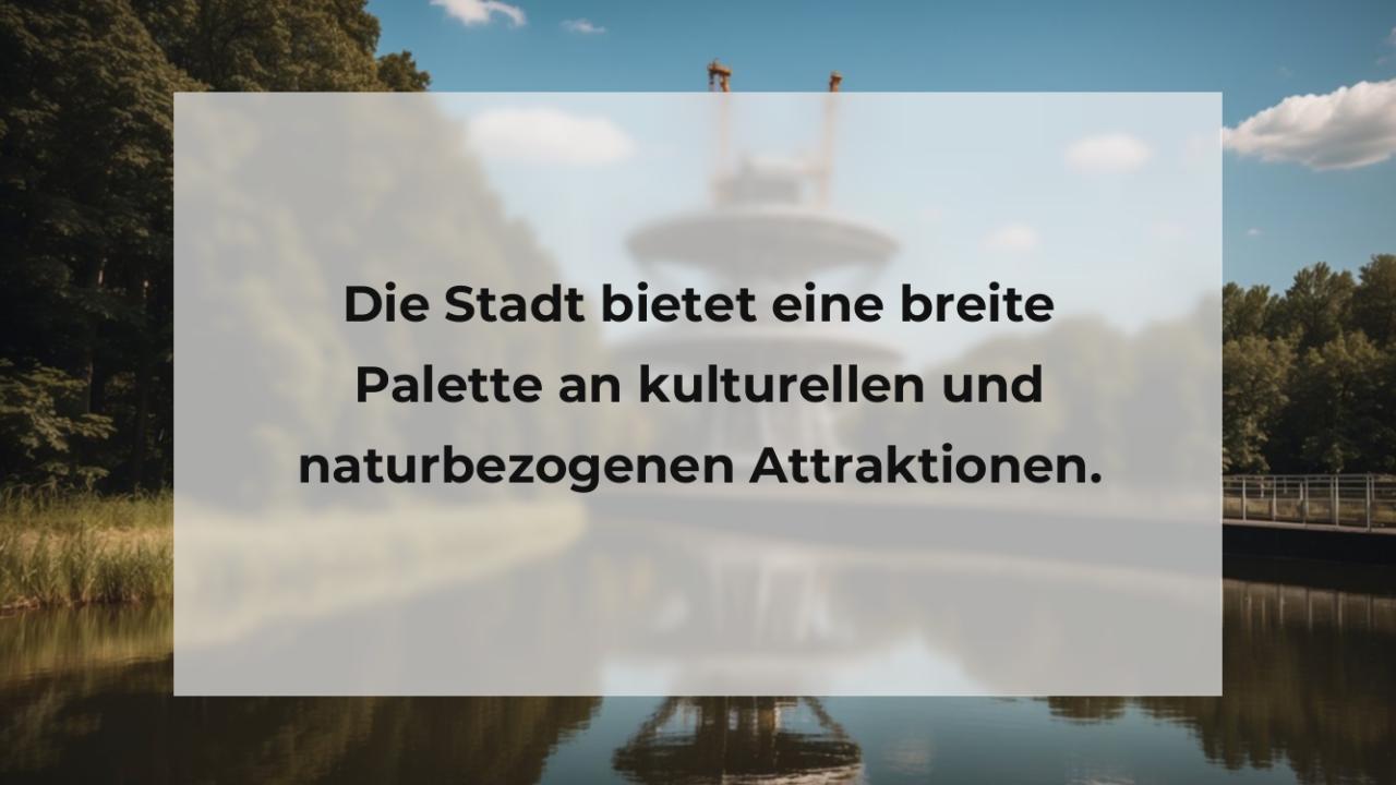 Die Stadt bietet eine breite Palette an kulturellen und naturbezogenen Attraktionen.