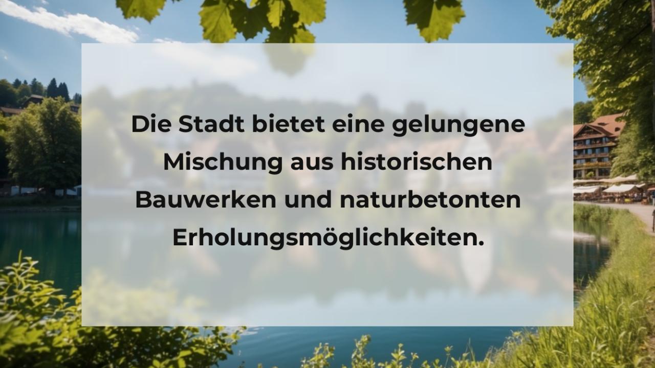 Die Stadt bietet eine gelungene Mischung aus historischen Bauwerken und naturbetonten Erholungsmöglichkeiten.