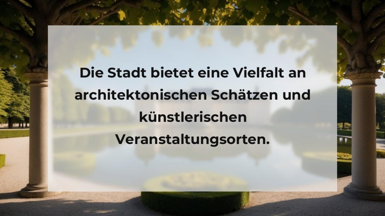 Die Stadt bietet eine Vielfalt an architektonischen Schätzen und künstlerischen Veranstaltungsorten.