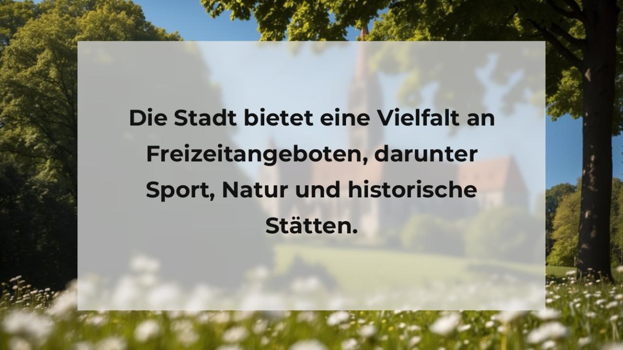 Die Stadt bietet eine Vielfalt an Freizeitangeboten, darunter Sport, Natur und historische Stätten.