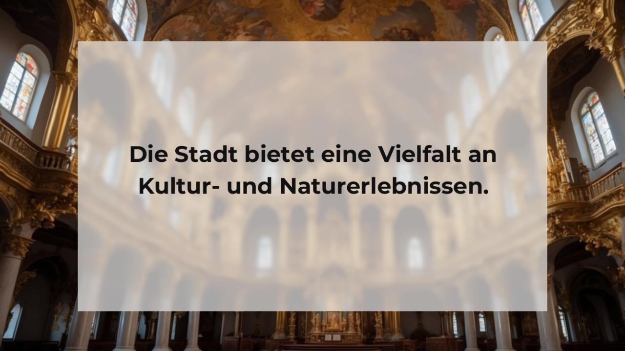 Die Stadt bietet eine Vielfalt an Kultur- und Naturerlebnissen.