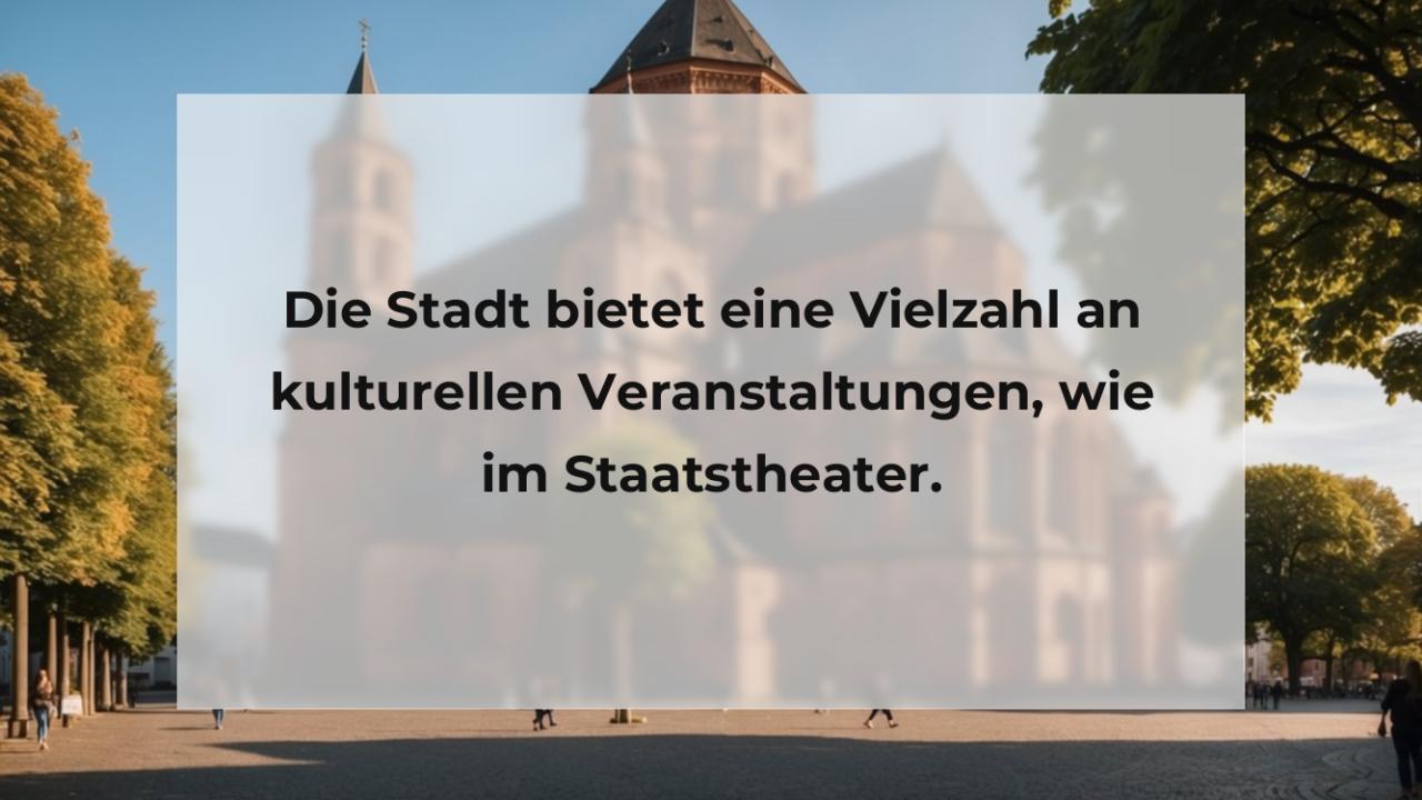 Die Stadt bietet eine Vielzahl an kulturellen Veranstaltungen, wie im Staatstheater.