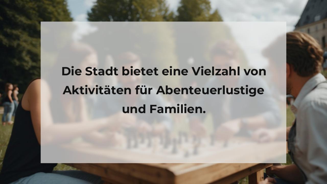 Die Stadt bietet eine Vielzahl von Aktivitäten für Abenteuerlustige und Familien.