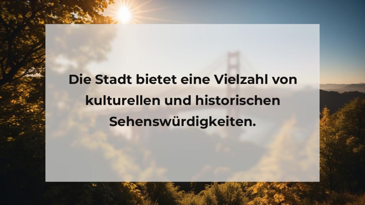 Die Stadt bietet eine Vielzahl von kulturellen und historischen Sehenswürdigkeiten.