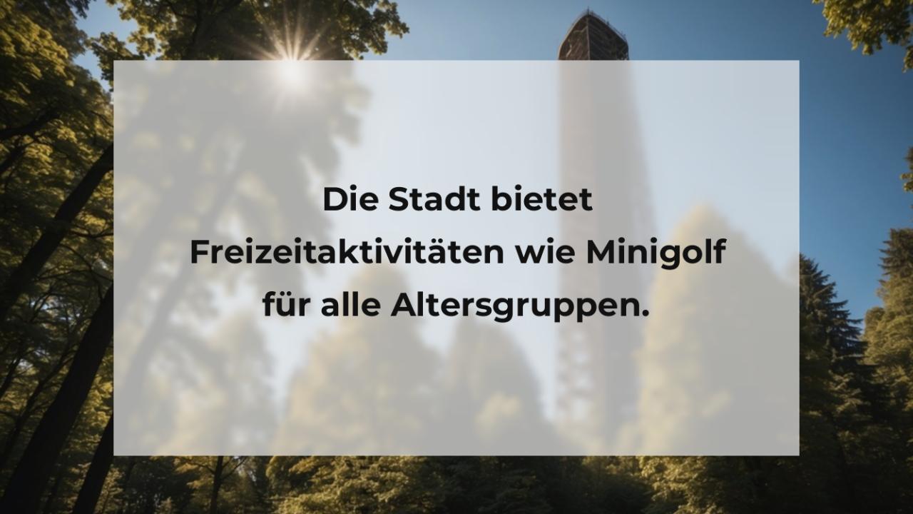 Die Stadt bietet Freizeitaktivitäten wie Minigolf für alle Altersgruppen.