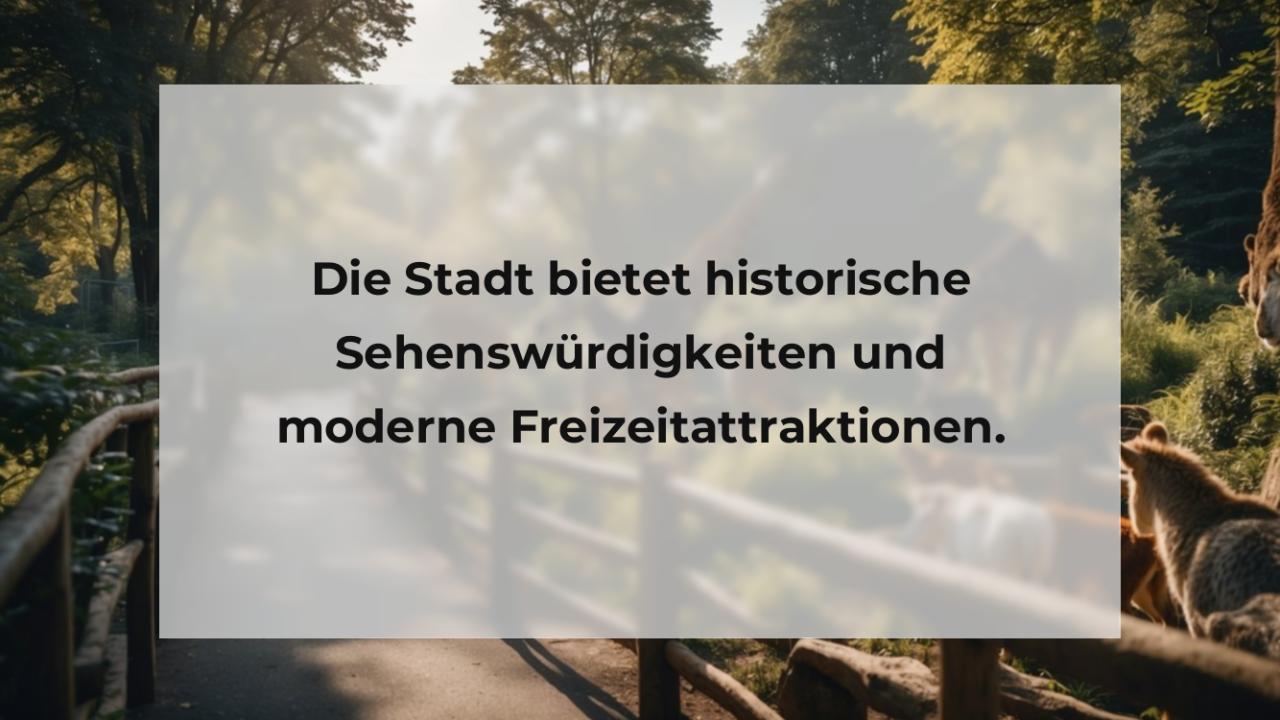 Die Stadt bietet historische Sehenswürdigkeiten und moderne Freizeitattraktionen.