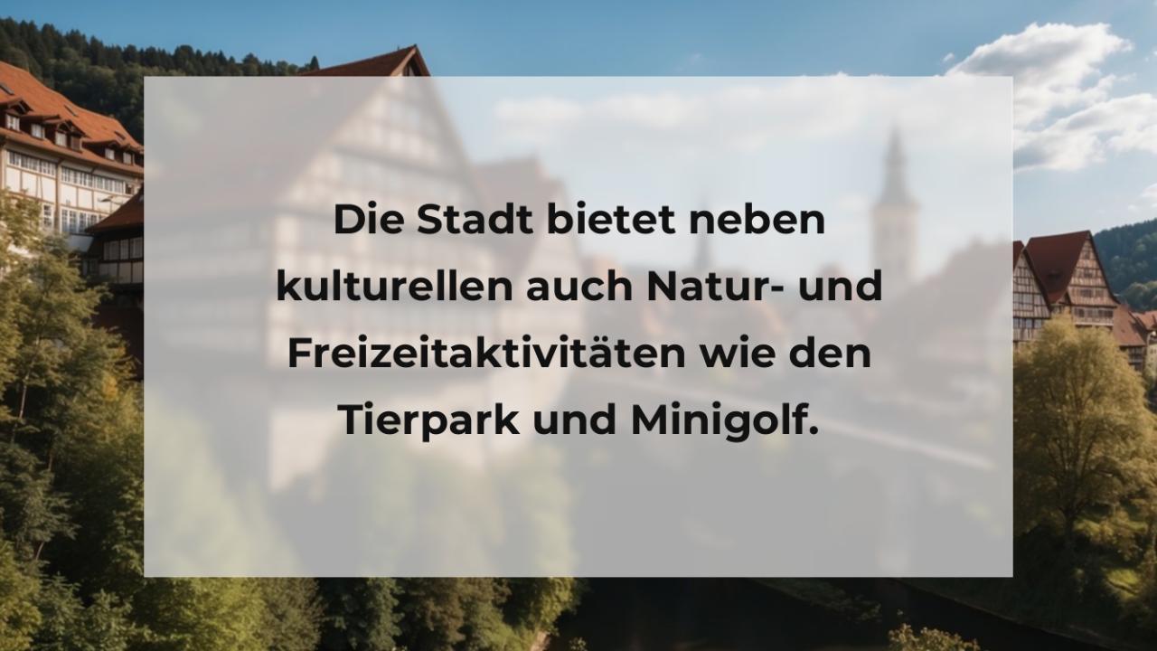 Die Stadt bietet neben kulturellen auch Natur- und Freizeitaktivitäten wie den Tierpark und Minigolf.