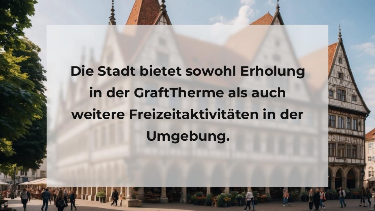 Die Stadt bietet sowohl Erholung in der GraftTherme als auch weitere Freizeitaktivitäten in der Umgebung.