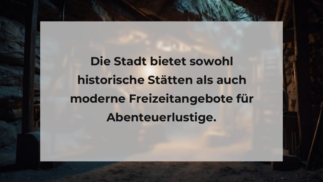 Die Stadt bietet sowohl historische Stätten als auch moderne Freizeitangebote für Abenteuerlustige.