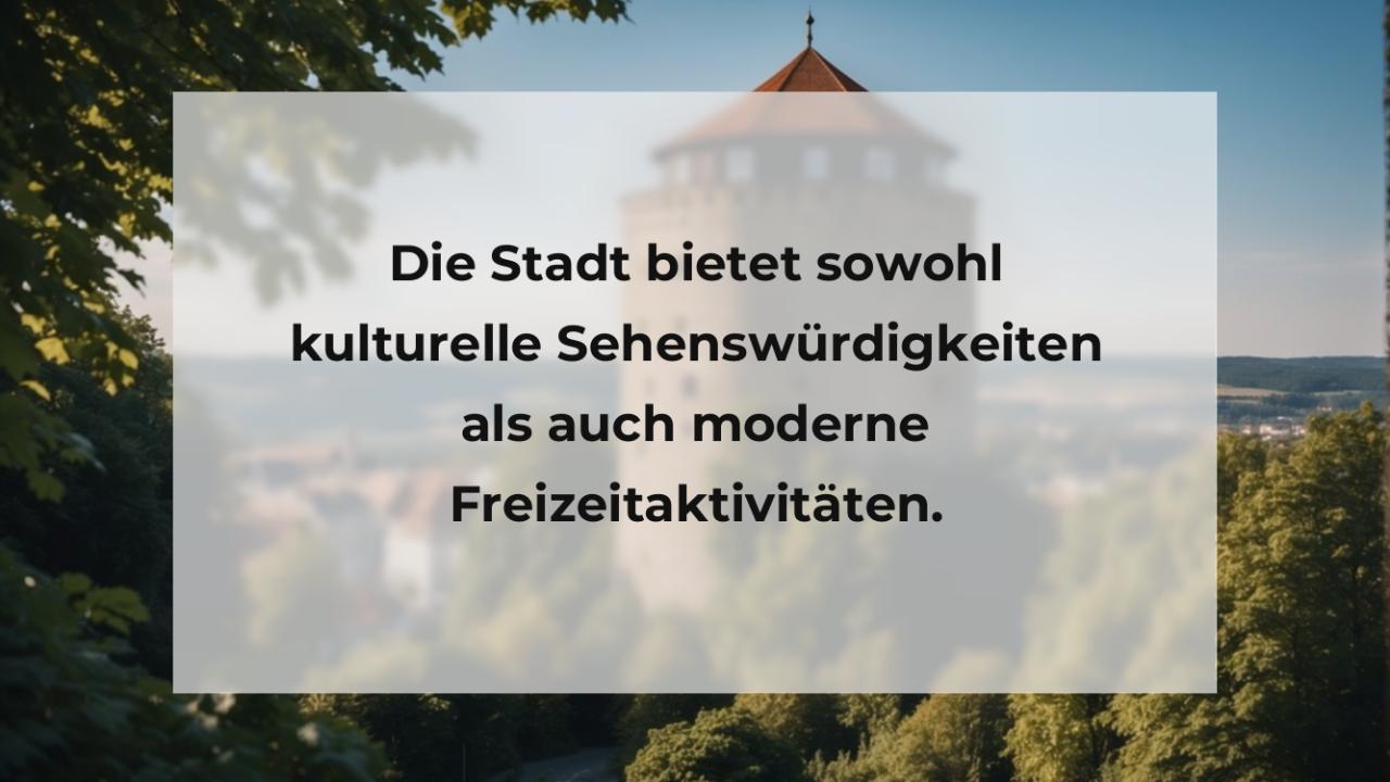 Die Stadt bietet sowohl kulturelle Sehenswürdigkeiten als auch moderne Freizeitaktivitäten.