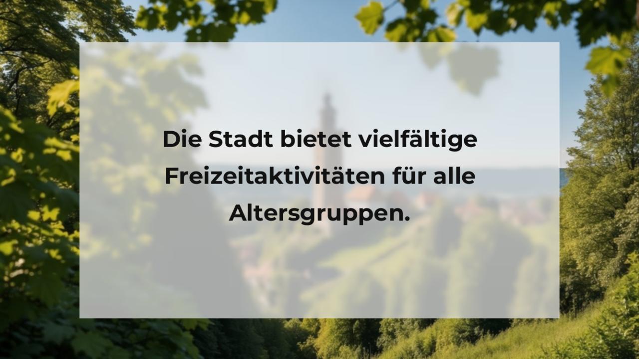 Die Stadt bietet vielfältige Freizeitaktivitäten für alle Altersgruppen.