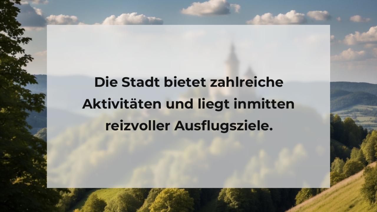 Die Stadt bietet zahlreiche Aktivitäten und liegt inmitten reizvoller Ausflugsziele.