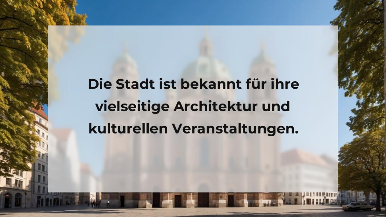 Die Stadt ist bekannt für ihre vielseitige Architektur und kulturellen Veranstaltungen.