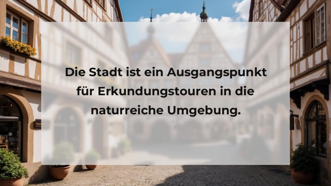 Die Stadt ist ein Ausgangspunkt für Erkundungstouren in die naturreiche Umgebung.