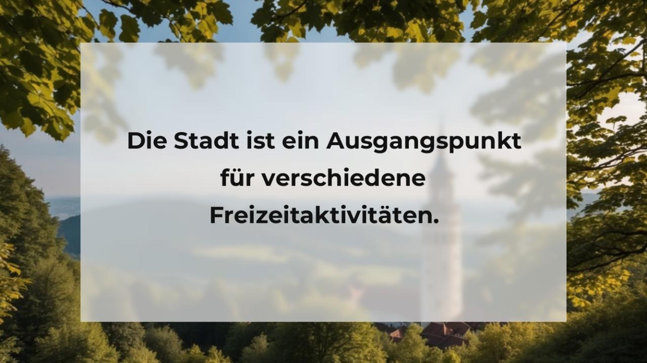 Die Stadt ist ein Ausgangspunkt für verschiedene Freizeitaktivitäten.