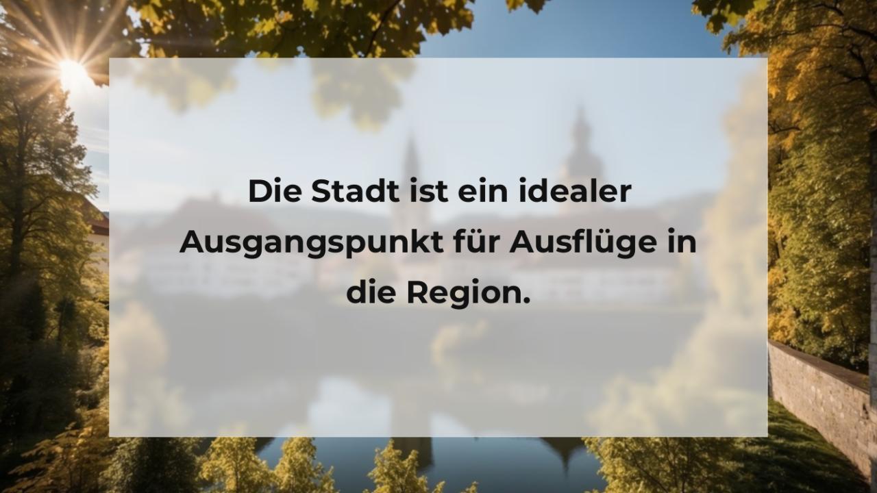 Die Stadt ist ein idealer Ausgangspunkt für Ausflüge in die Region.