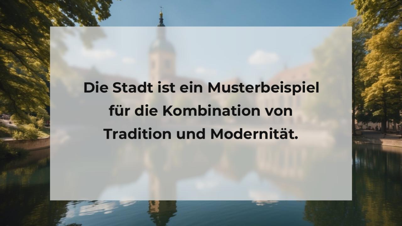 Die Stadt ist ein Musterbeispiel für die Kombination von Tradition und Modernität.