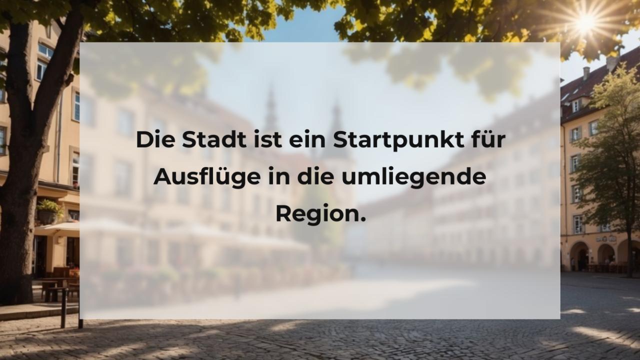 Die Stadt ist ein Startpunkt für Ausflüge in die umliegende Region.