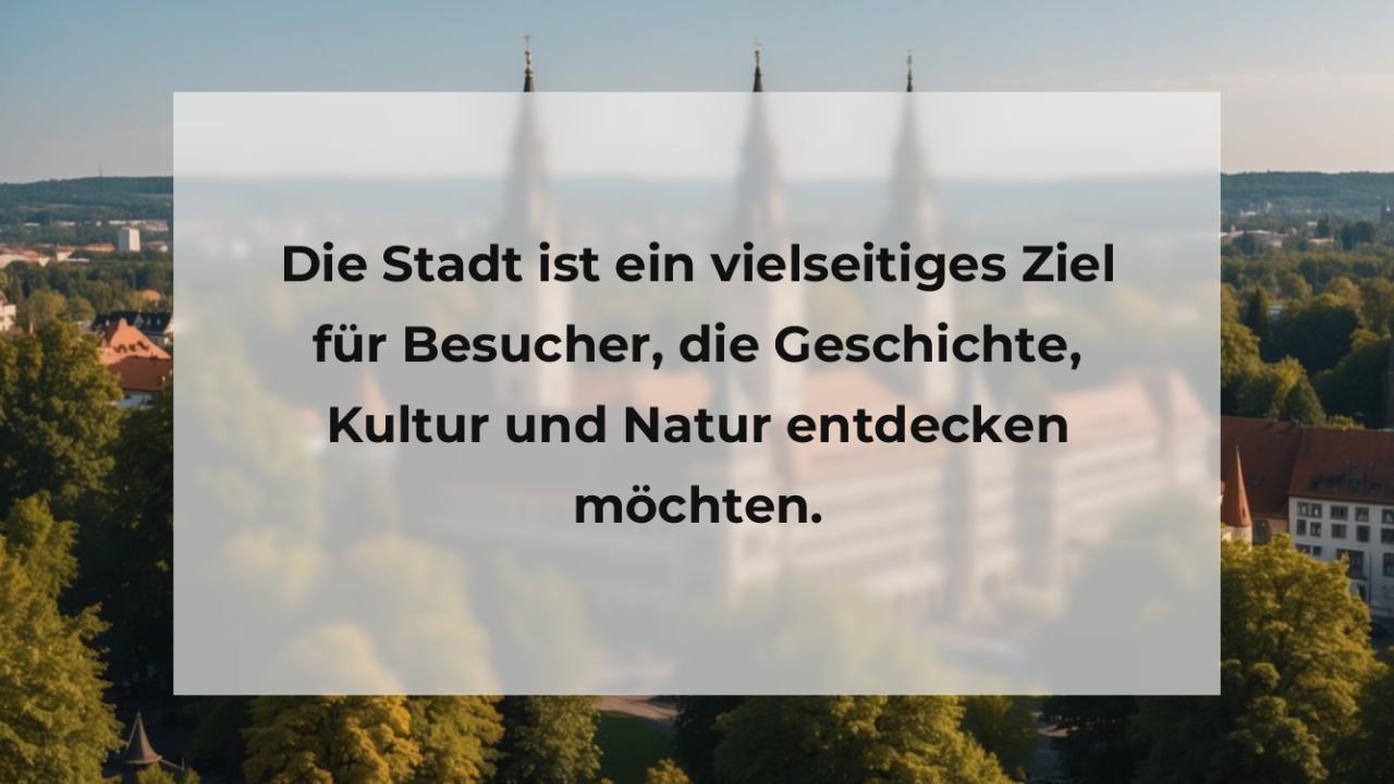 Die Stadt ist ein vielseitiges Ziel für Besucher, die Geschichte, Kultur und Natur entdecken möchten.