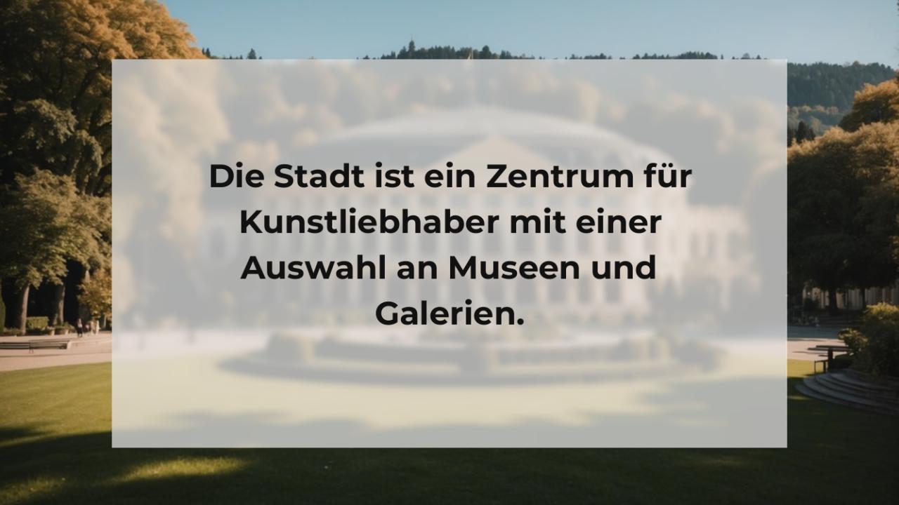 Die Stadt ist ein Zentrum für Kunstliebhaber mit einer Auswahl an Museen und Galerien.